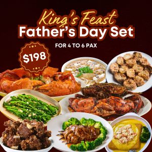 King's Feast Father's Day Set (4-6 pax) 父亲节盛美味套餐